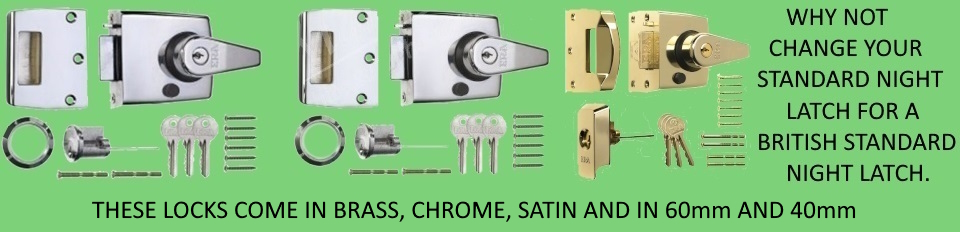 WHY NOT CHANGE YOUR STANDARD NIGHT LATCH FOR A SECURE BRITISH STANDARD NIGHT LATCH