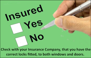 CHECK WITH YOUR INSURANCE COMPANY THAT YOU HAVE ADEQUATE INSURANCE LOCKS FITTED.